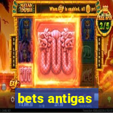bets antigas